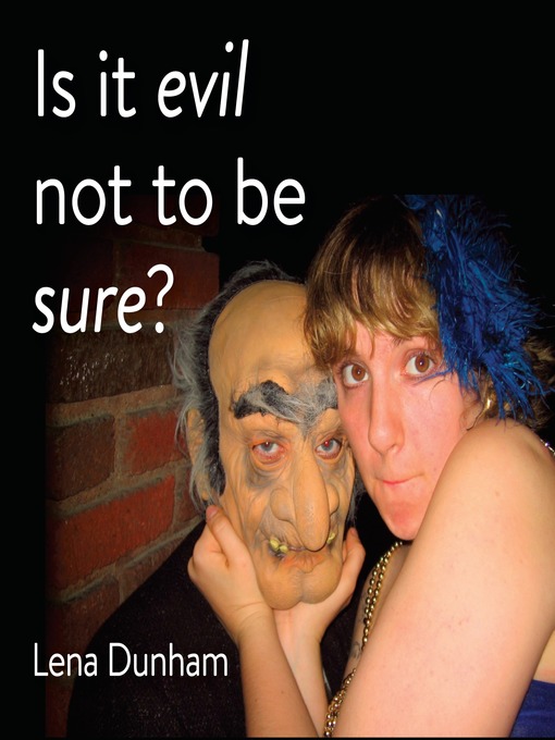 Title details for Is it evil not to be sure? by Lena Dunham - Available
